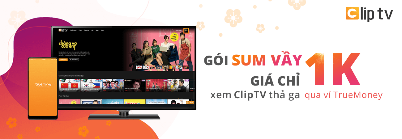 Gói Sum Vầy chỉ 1K – Xem cả ClipTV với TrueMoney